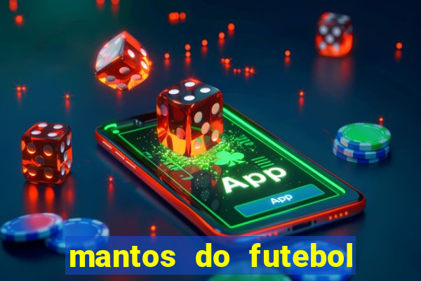 mantos do futebol jogos de hoje na tv